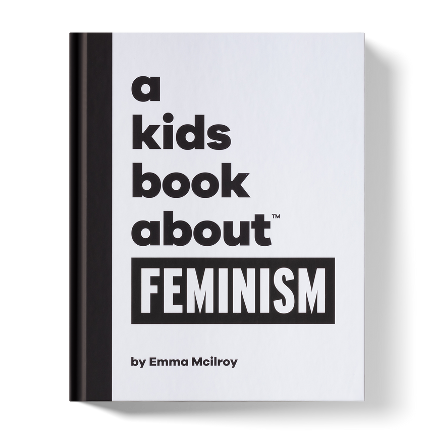 Everyone is equal, no matter what their gender. This is an unapologetic take on feminism as a thing that everyone can embrace, no matter their gender. A Kids Co A Kids Book About Feminism by Emma Mcilroy