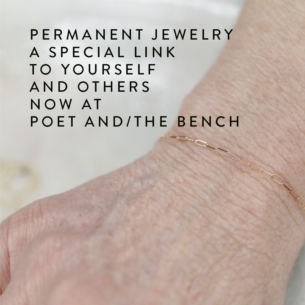 Permanent Jewelry Link Bracelets. Get Linked at Poet and/the Bench in Mill Valley. Together Permanent Jewelry for a Special Link to Yourself and Others at Poet and the Bench.