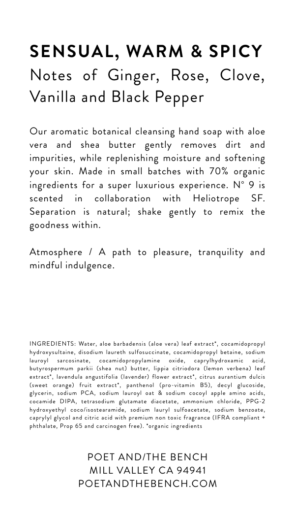 Back label of No 9 plant-based and antioxidant rich hand soap; leaves hands smooth and protected with
- Aloe Vera soothes
- Shea Nut Butter hydrates
- Coconut Cleanser conditions