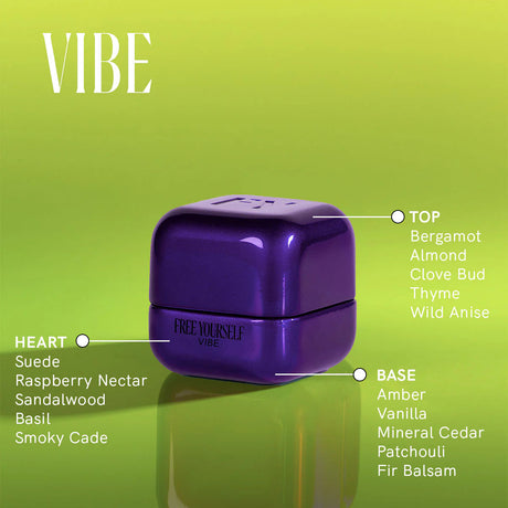 Free Yourself Vibe perfume. TOP: bergamot • almond • clove bud • thyme • wild anise
HEART: suede • raspberry nectar • sandalwood • basil • smoky cade
BASE: amber • vanilla • mineral cedar• patchouli • fir balsam