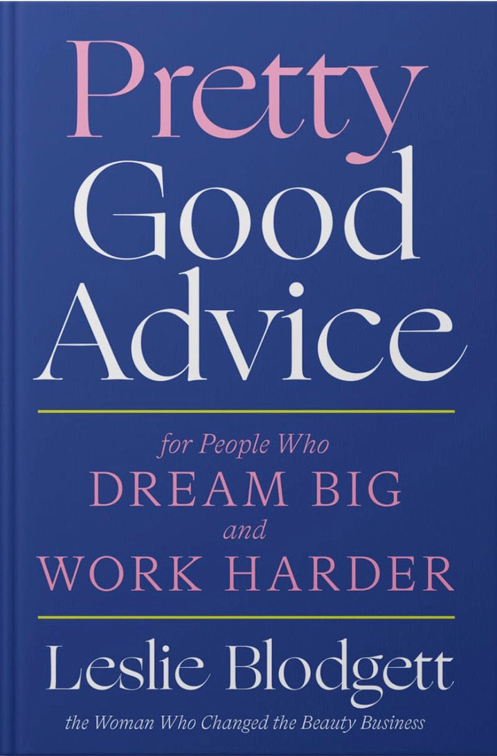 Pretty Good Advice For People Who Dream Big and Work Harder by Leslie Blodgett