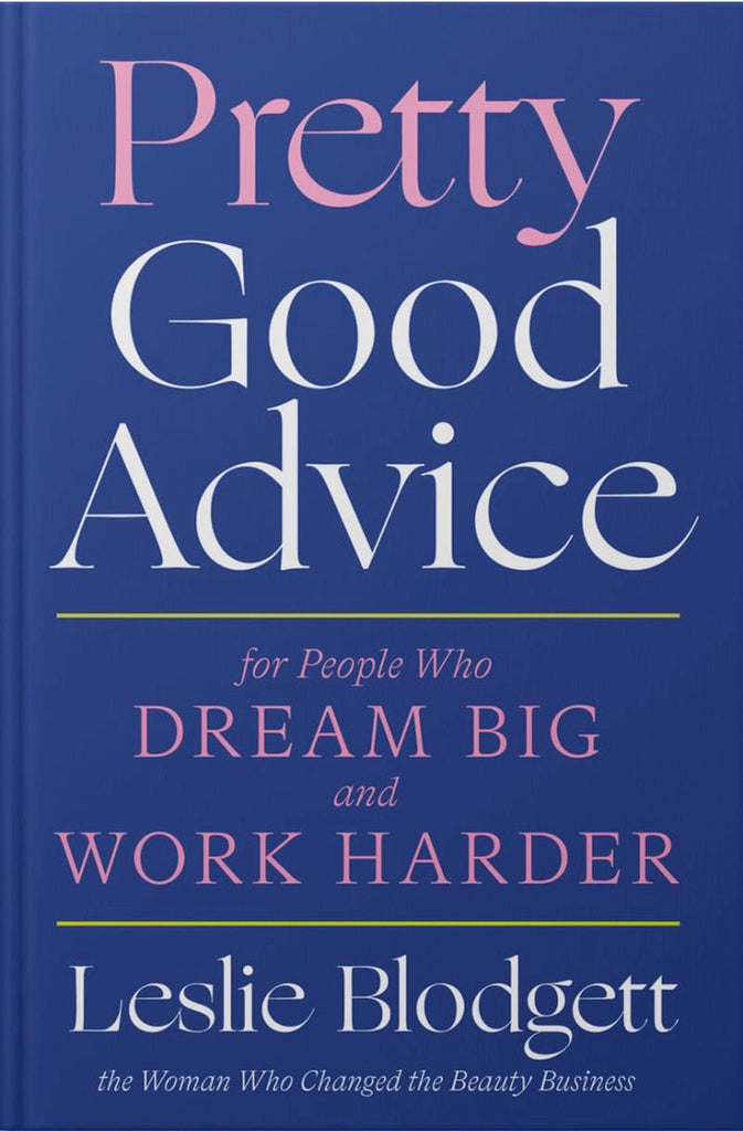 Pretty Good Advice For People Who Dream Big and Work Harder by Leslie Blodgett